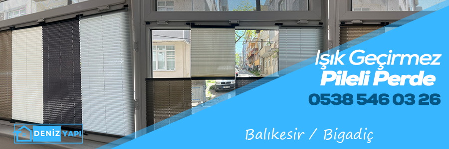 Balıkesir Bigadiç Işık Geçirmez Pileli Perde 