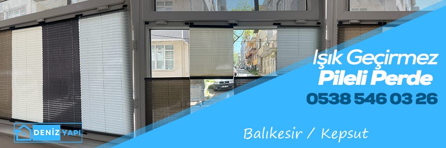 Balıkesir Kepsut Işık Geçirmez Pileli Perde 